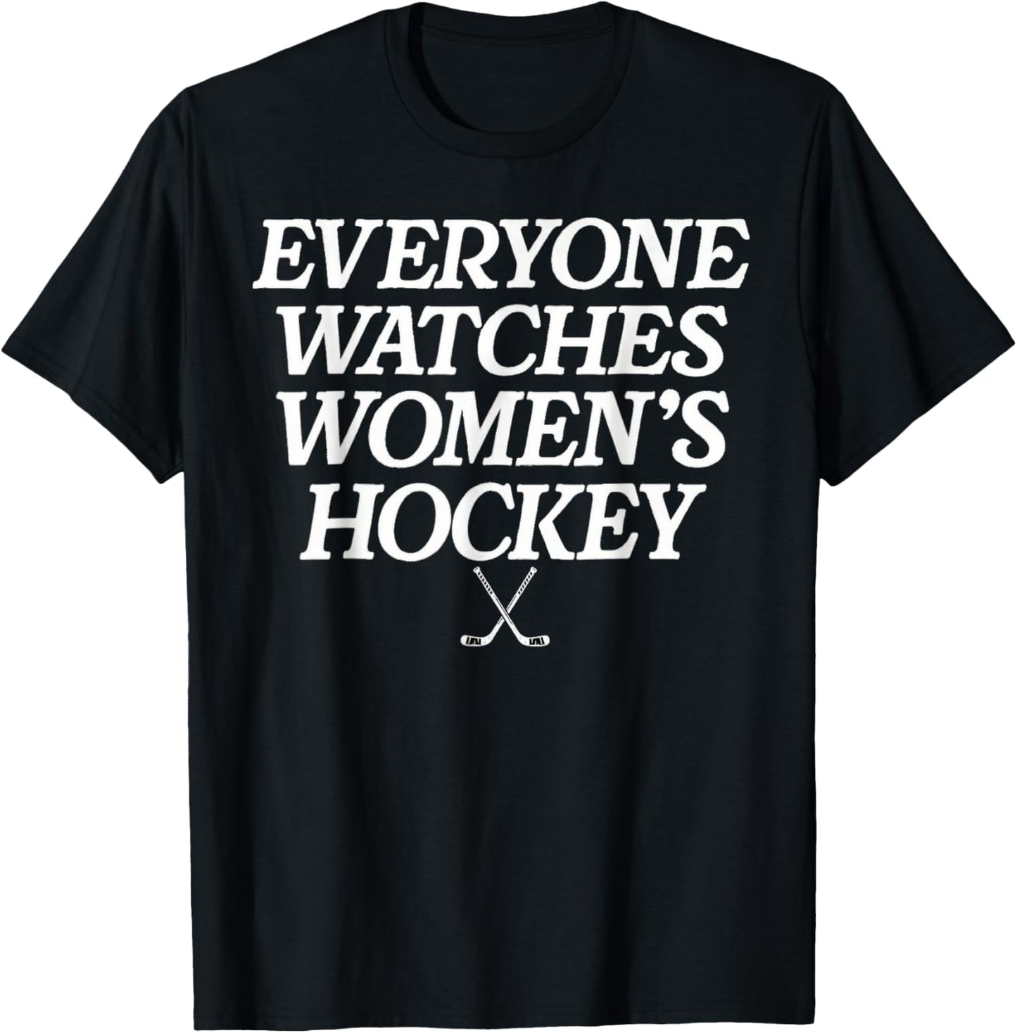 Everyone Watches Women's Hockey T-Shirt - T-Shirt | Black
