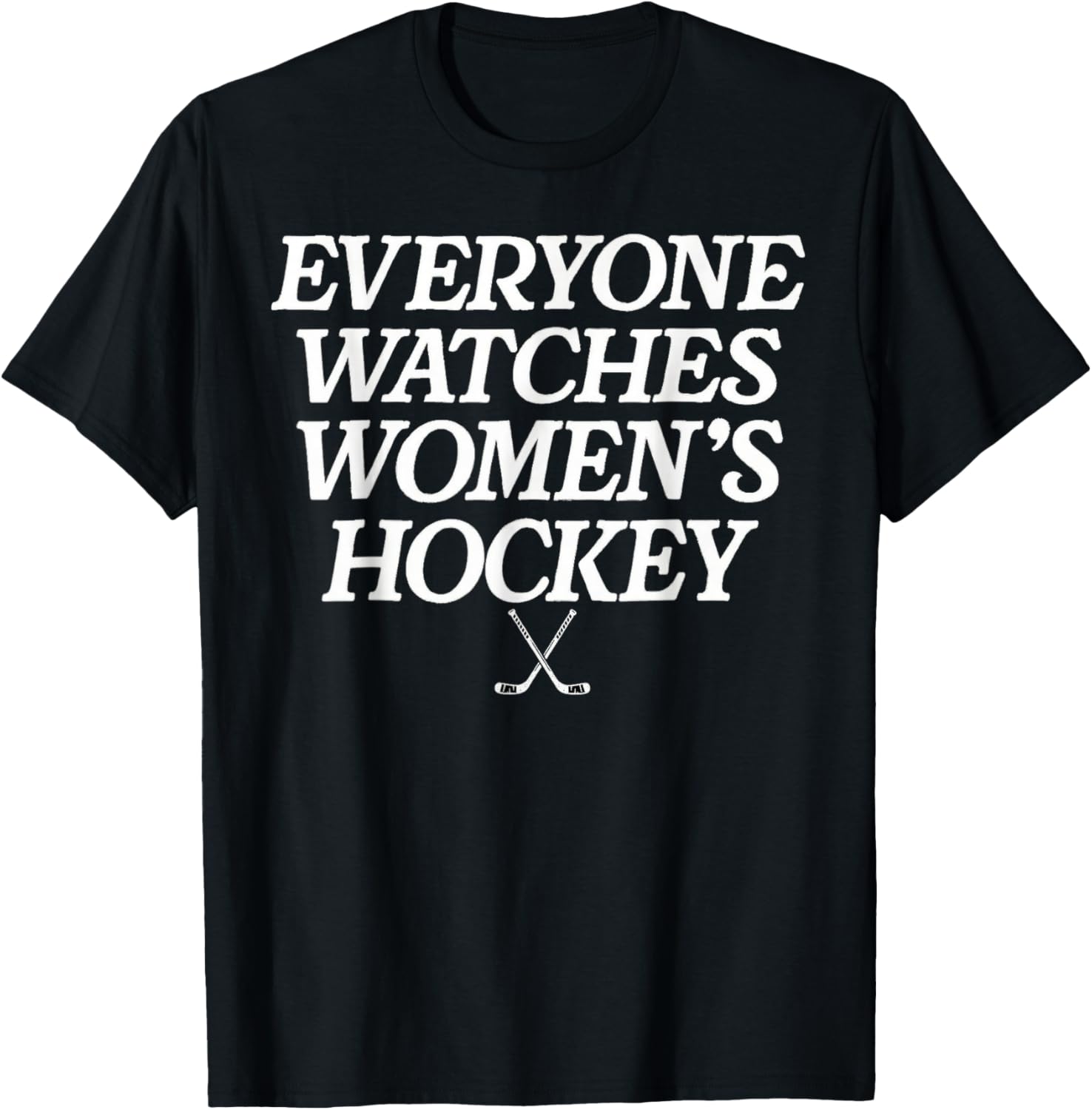 Everyone Watches Women's Hockey T-Shirt - T-Shirt | Black