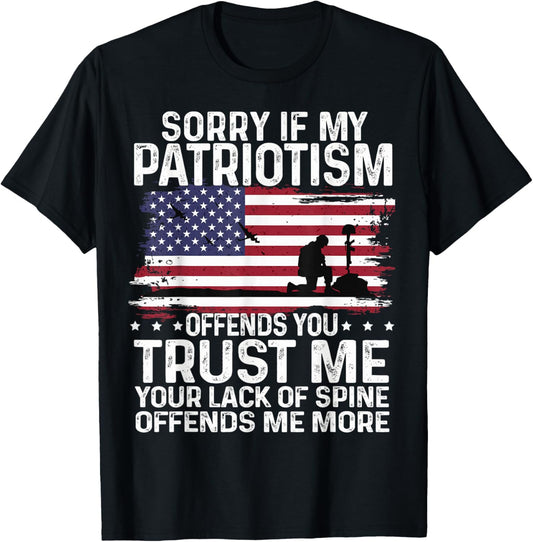 Sorry If My Patriotism Offends You Shirt Patriots military T-Shirt - T-Shirt | Black