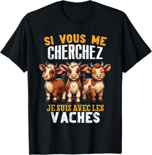 Si Vous Cherchez Me Je Suis Avec Les Vaches Humour Vache T-Shirt - T-Shirt | Black