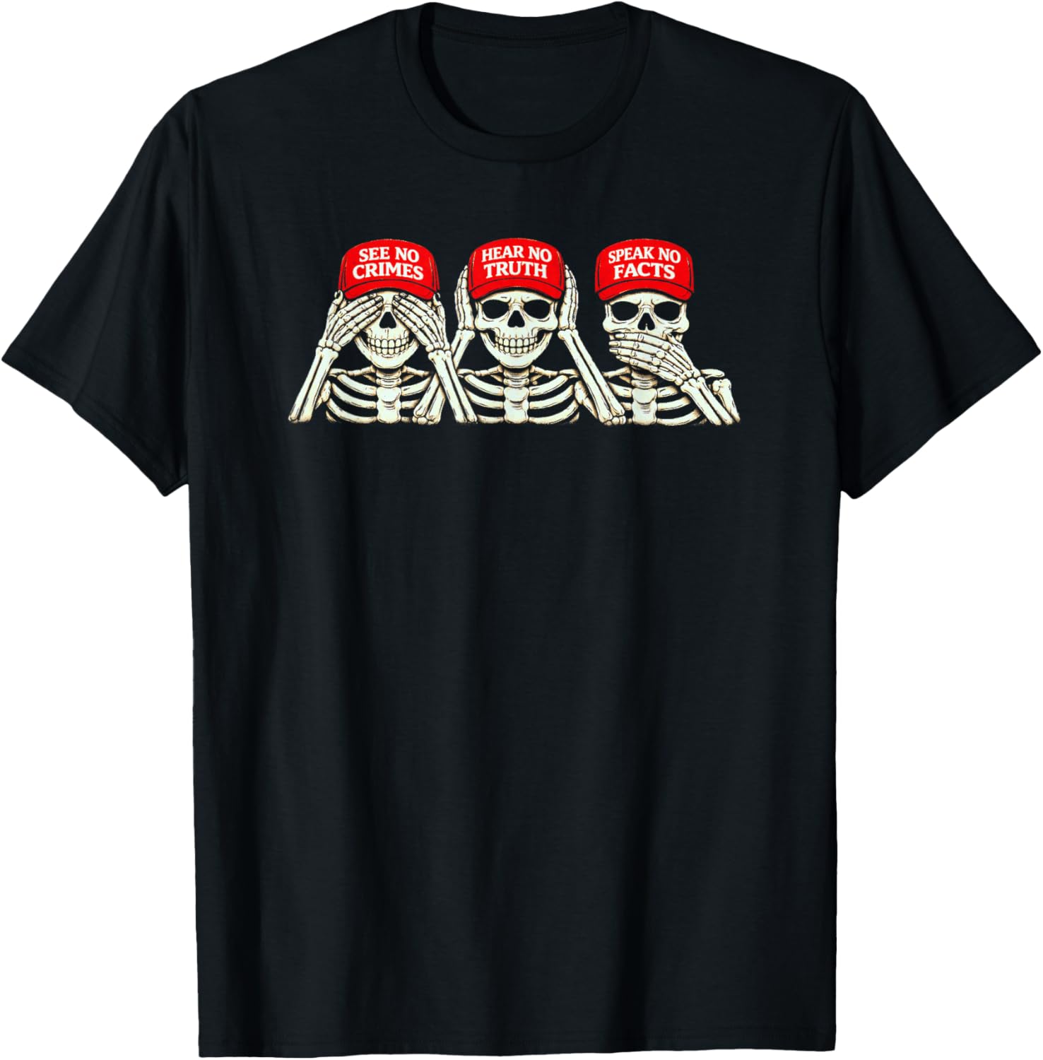 See No Crimes Hear No Truth Speak No Facts, Funny Skeleton T-Shirt - T-Shirt | Black