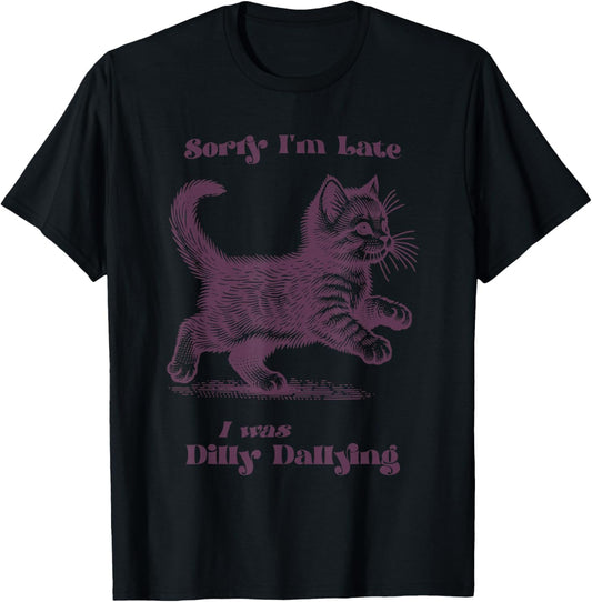 Sorry I'm Late I Was Dilly Dallying Kitty Cat Kitten T-Shirt - T-Shirt | Black