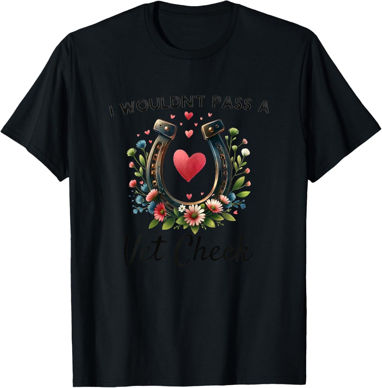I wouldn't pass a Vet Check funny Equestrian horse T-Shirt - T-Shirt | Black