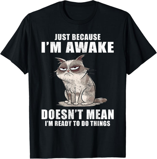Just Because I'm Awake Doesn't Mean I'm Ready To Do Things T-Shirt - T-Shirt | Black