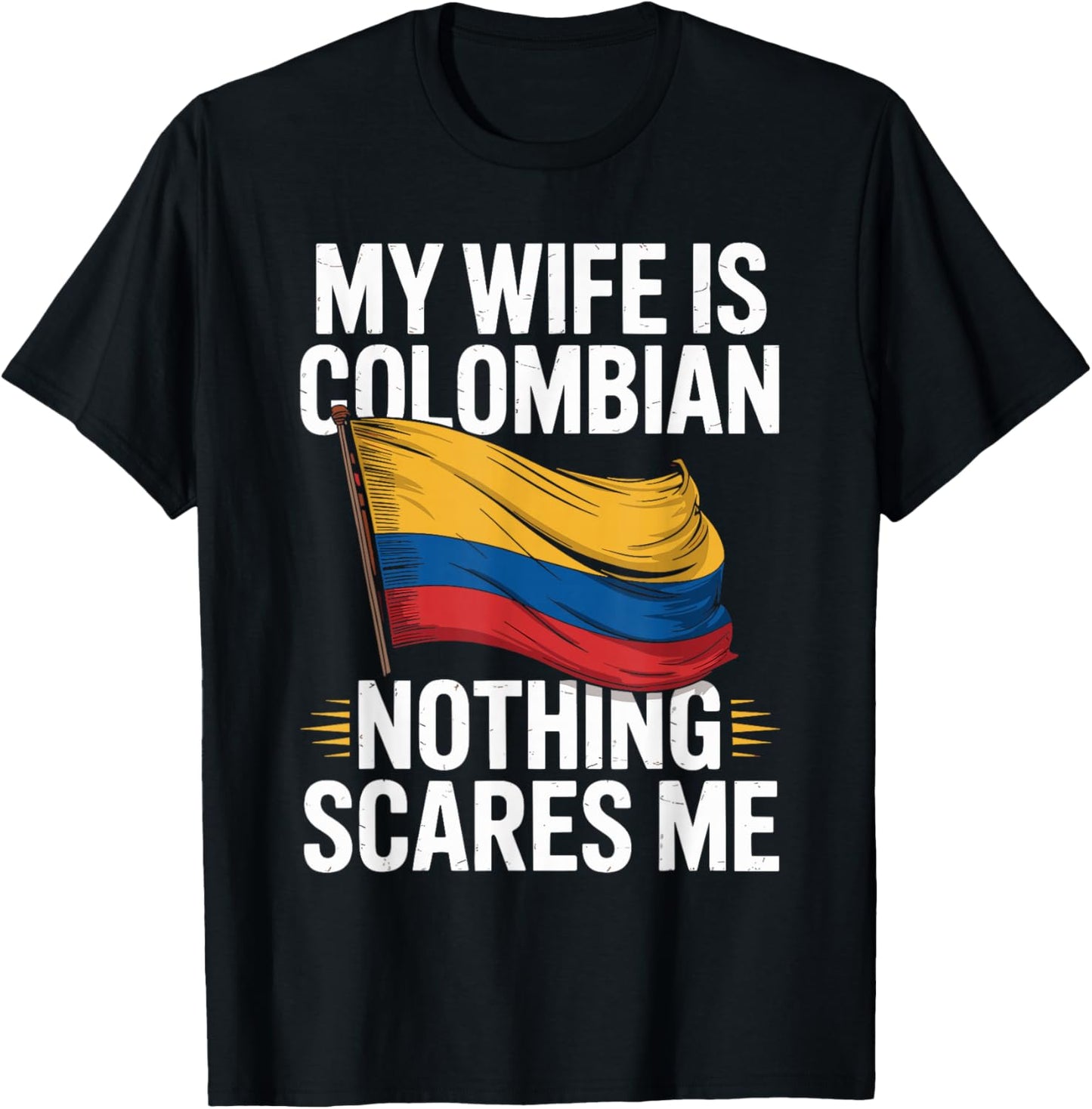 My Wife is Colombian Nothing Scares Me T-Shirt - T-Shirt | Black