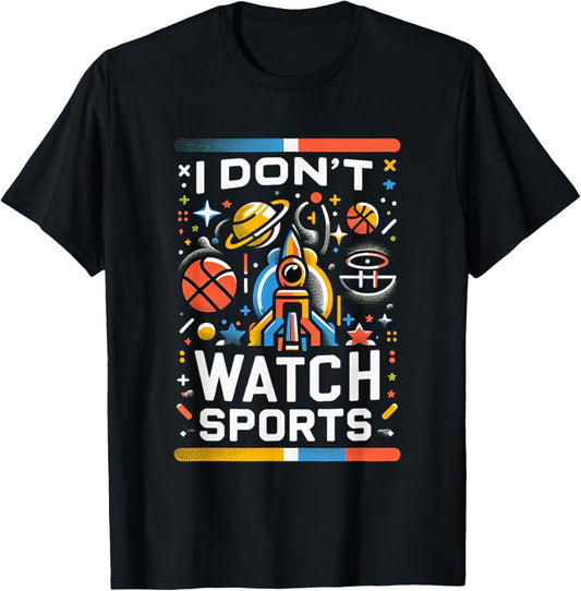 I Don't Watch Sports Anti-Sports Humor T-Shirt - T-Shirt | Black