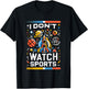 I Don't Watch Sports Anti-Sports Humor T-Shirt - T-Shirt | Black