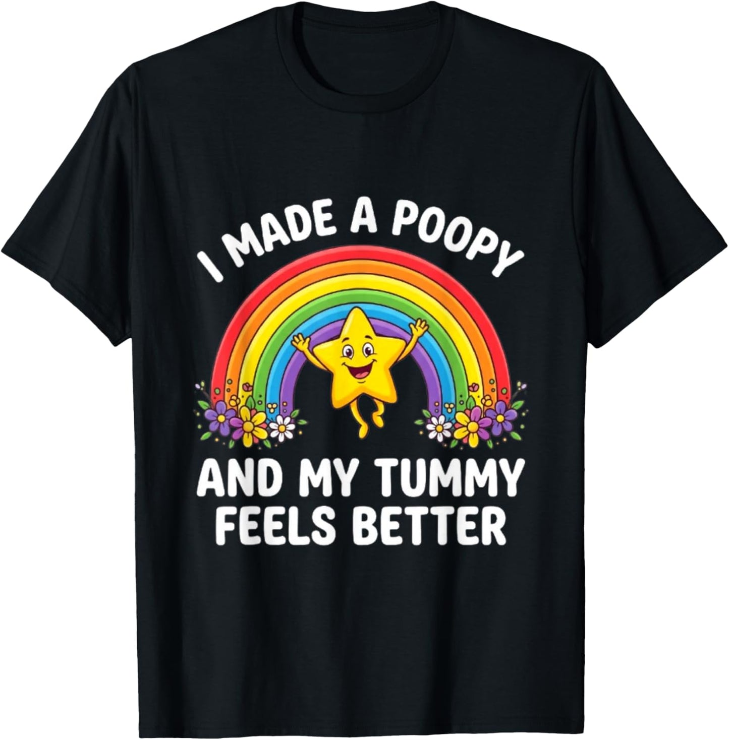 I Made A Poopy and My Tummy Feels Better T-Shirt - T-Shirt | Black