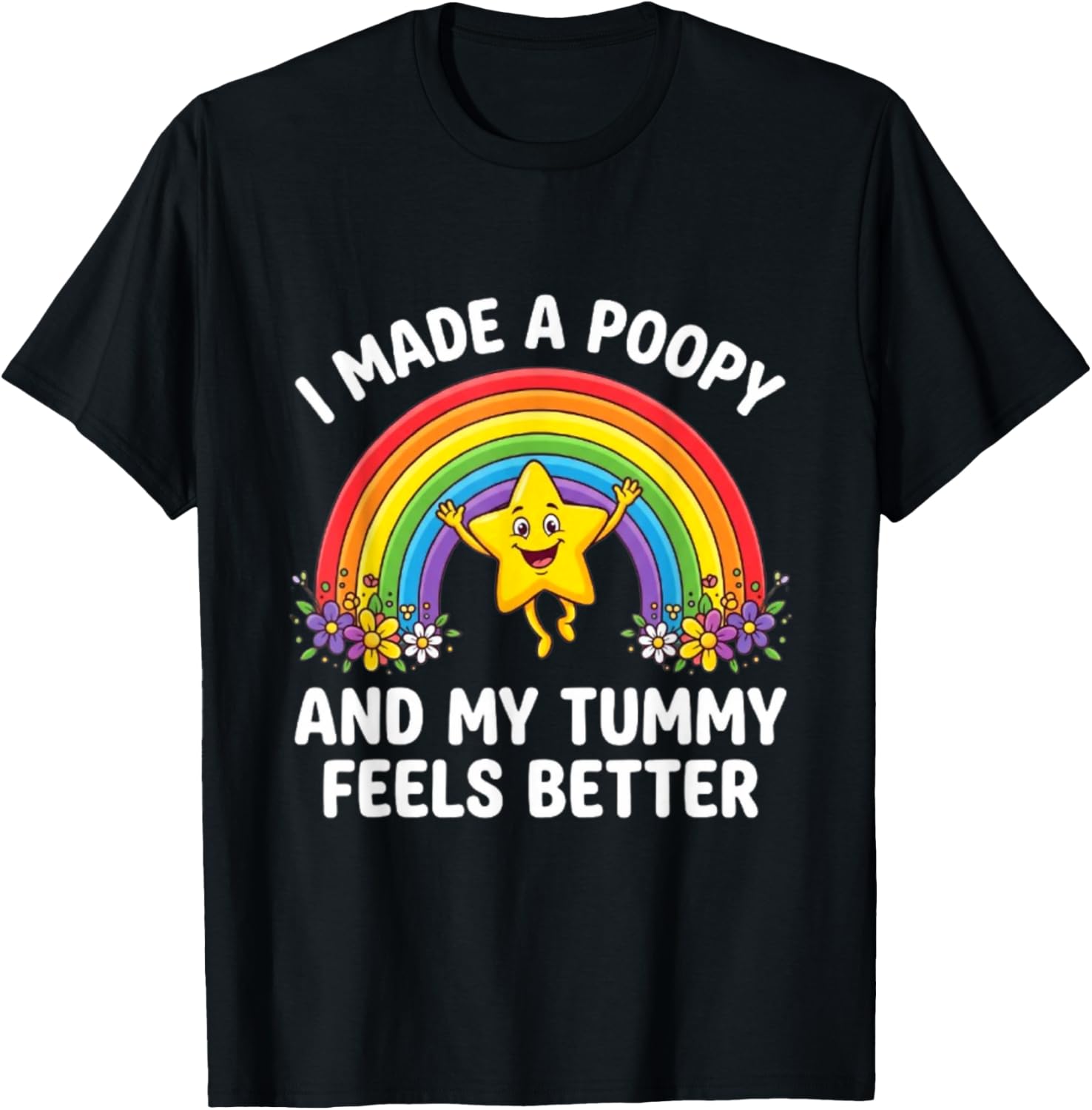 I Made A Poopy and My Tummy Feels Better T-Shirt - T-Shirt | Black