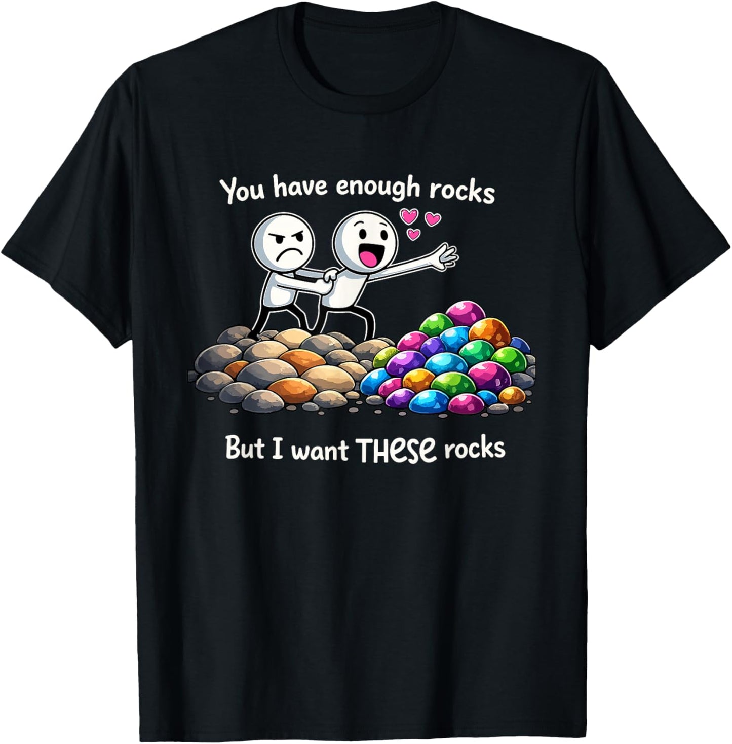 You Have Enough Rocks But I Don't Have These Rocks T-Shirt - T-Shirt | Black