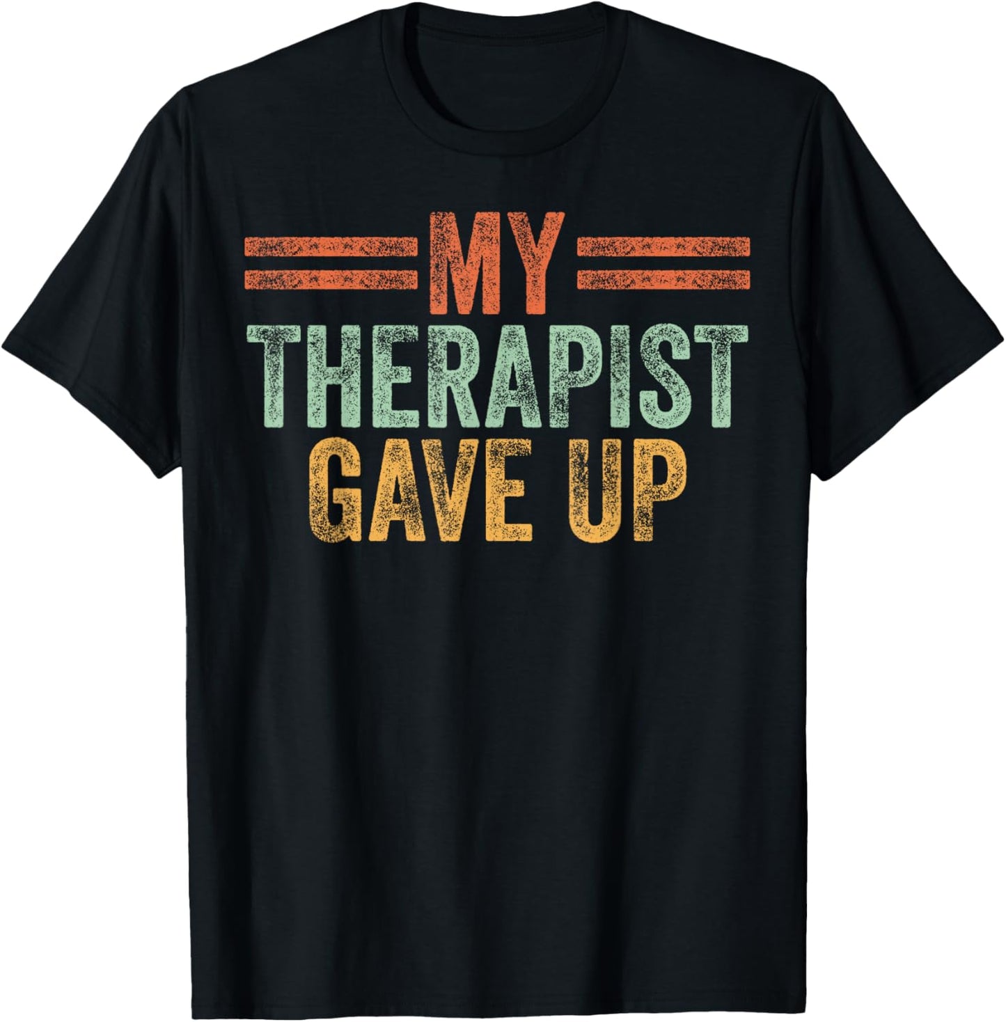 My Therapist Gave Up Funny Therapy T-Shirt - T-Shirt | Black