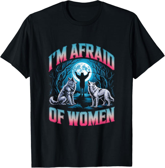 I'm Afraid of Women Unwearable Aduld Humor Bootleg T-Shirt - T-Shirt | Black