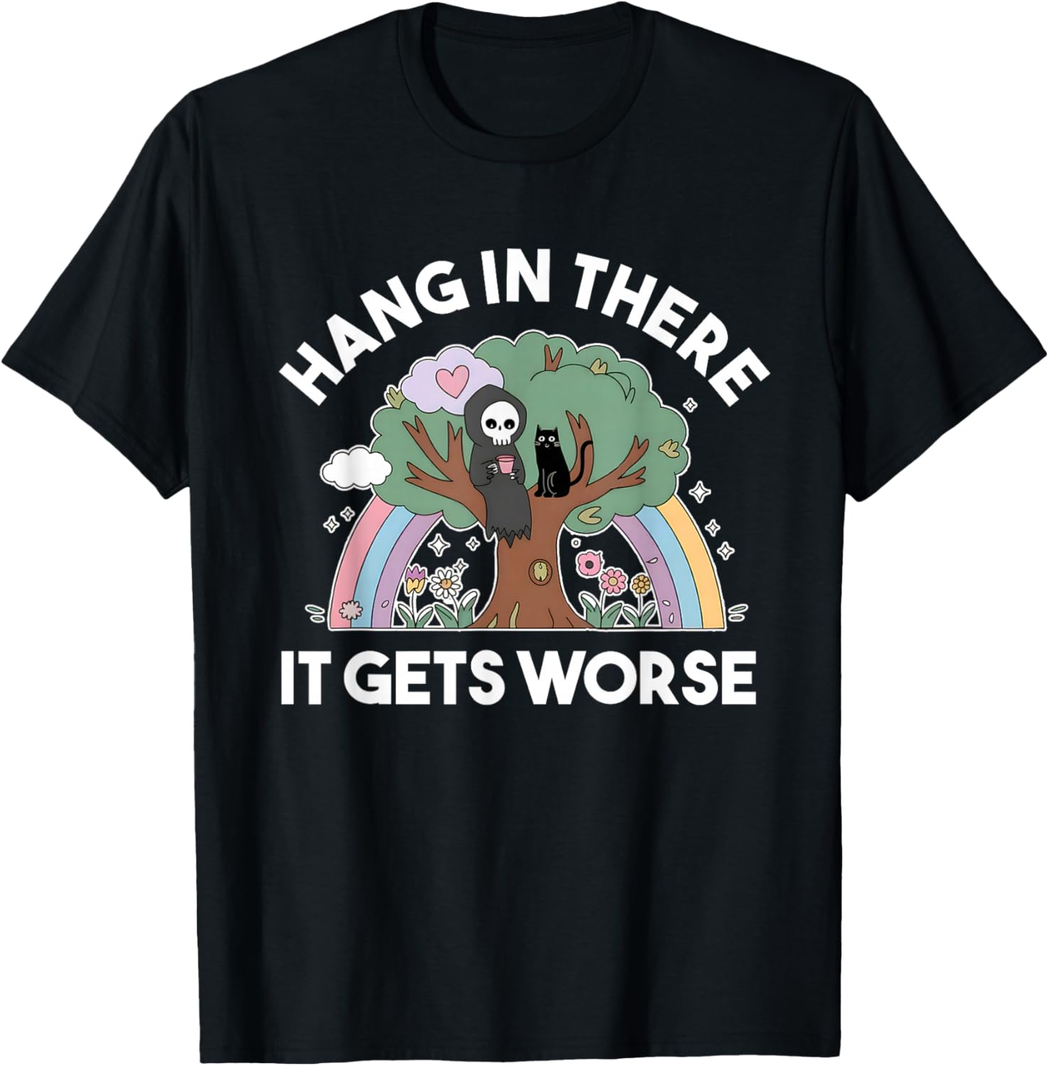 Hang In There It Gets Worse Existential Dread Funny Reaper T-Shirt - T-Shirt | Black