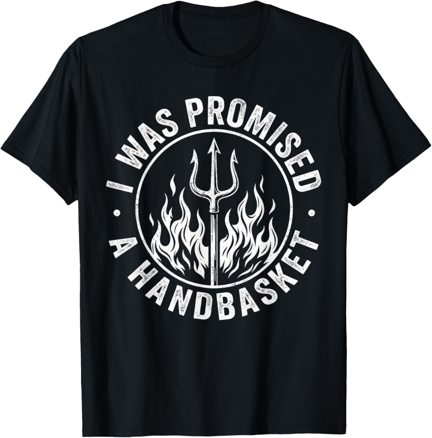 I was Promised A Handbasket Funny Pitchfork Flames T-Shirt - T-Shirt | Black