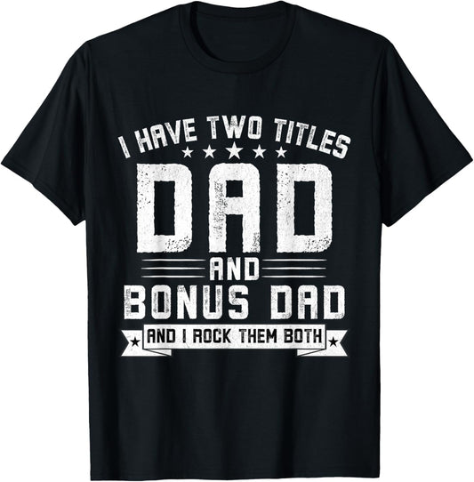 I Have Two Titles Dad And Bonus Dad Funny Dad Father's Day T-Shirt - T-Shirt | Black