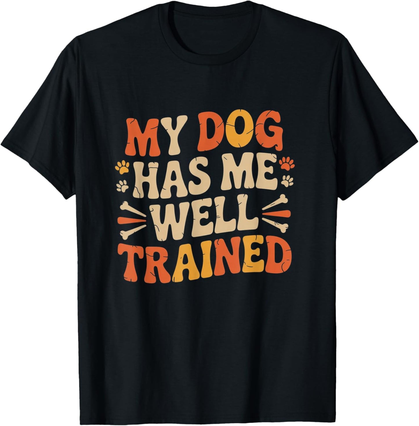 Funny Pet Owner My Dog Has Me Well Trained T-Shirt - T-Shirt | Black