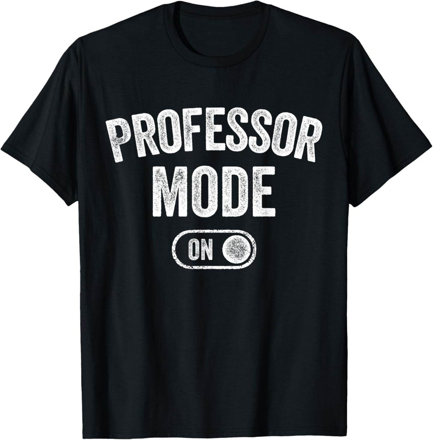 Professor Mode On Funny Academic Gift Educator Teacher T-Shirt - T-Shirt | Black