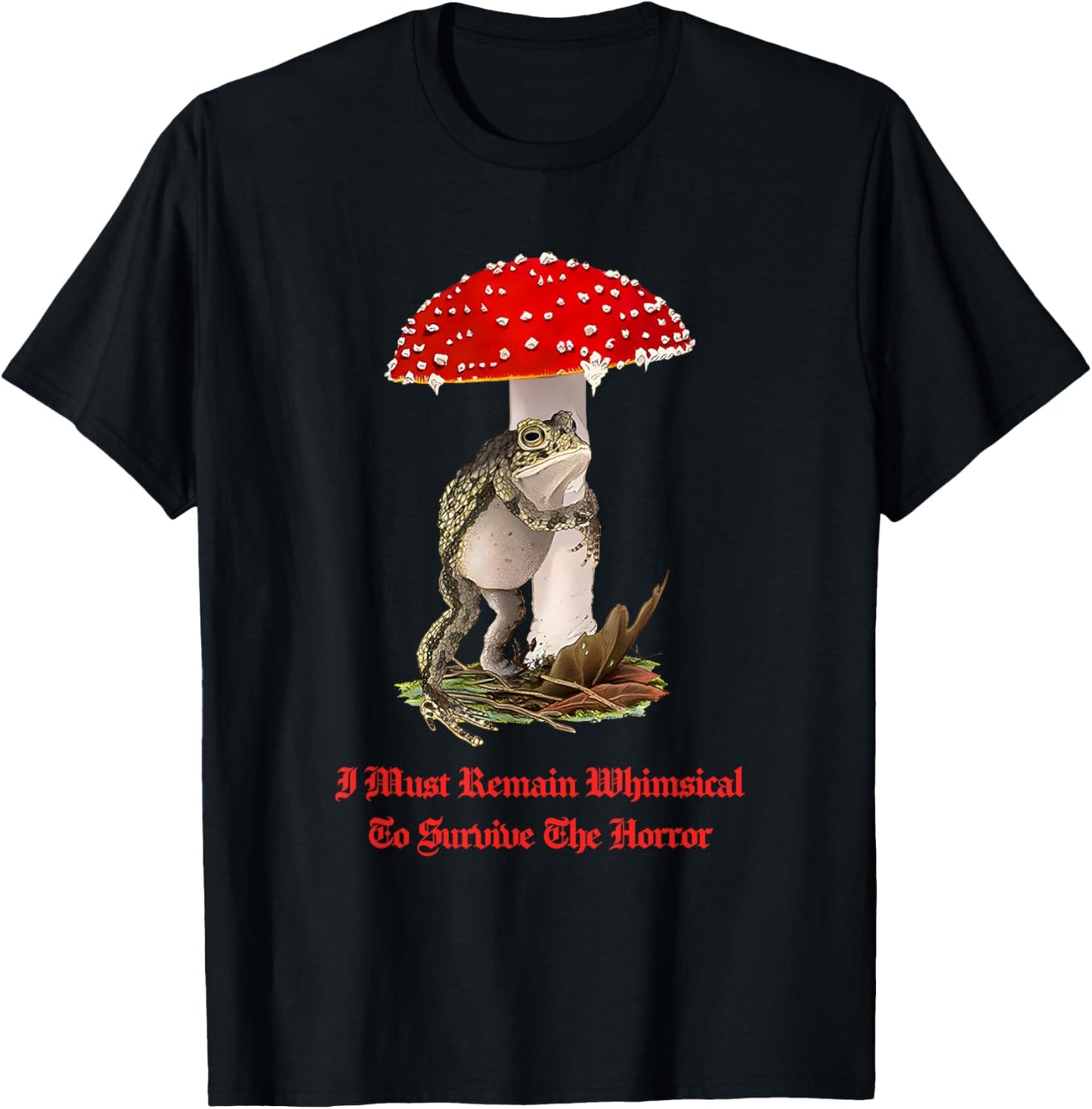 I Must Remain Whimsical to Survive The Horror Funny Quote T-Shirt - T-Shirt | Black