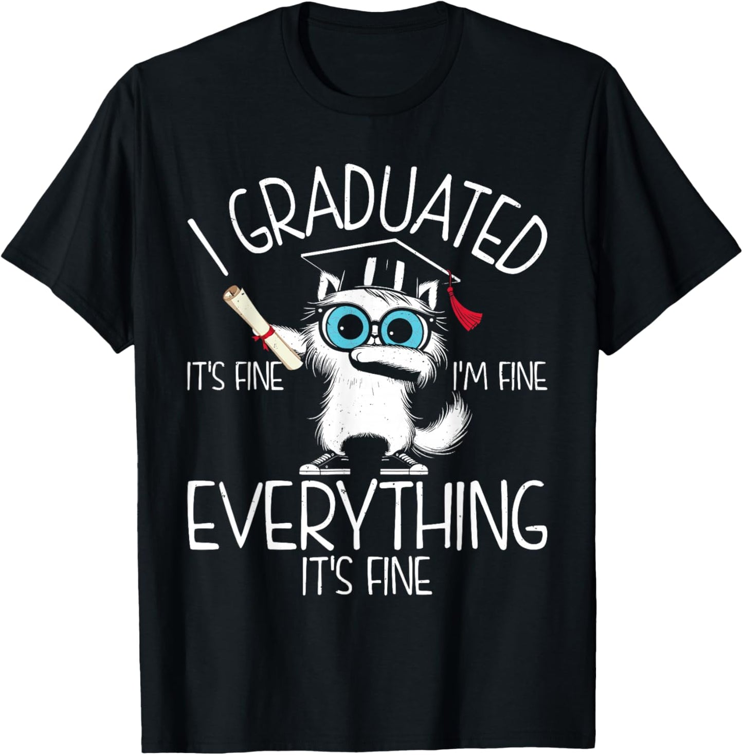 Funny Graduation Cat - Everything Is Fine Cool Grad T-Shirt - T-Shirt | Black