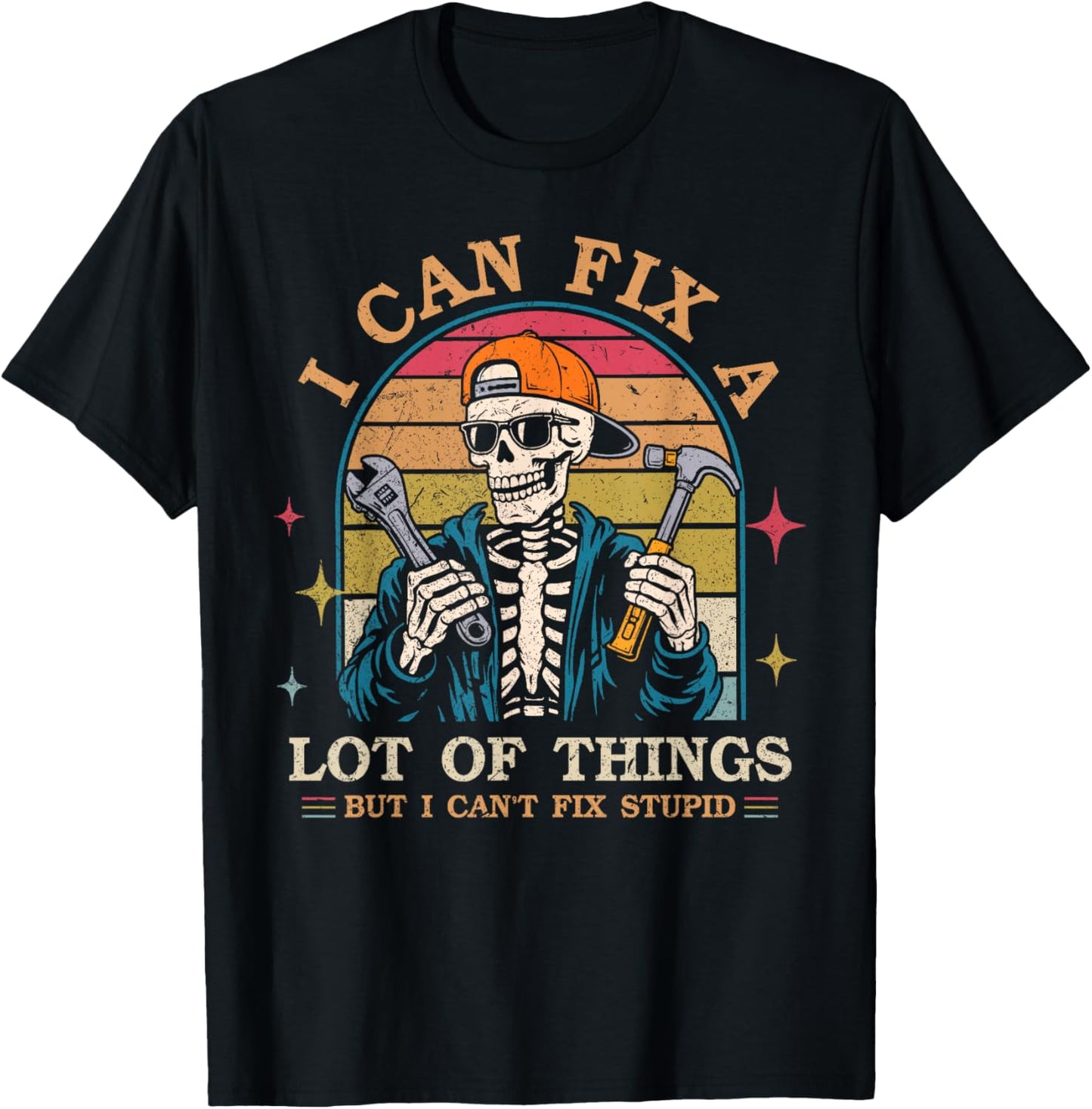 I Can Fix A Lot of Things But I Can't Fix Stupid Fathers Day T-Shirt - T-Shirt | Black