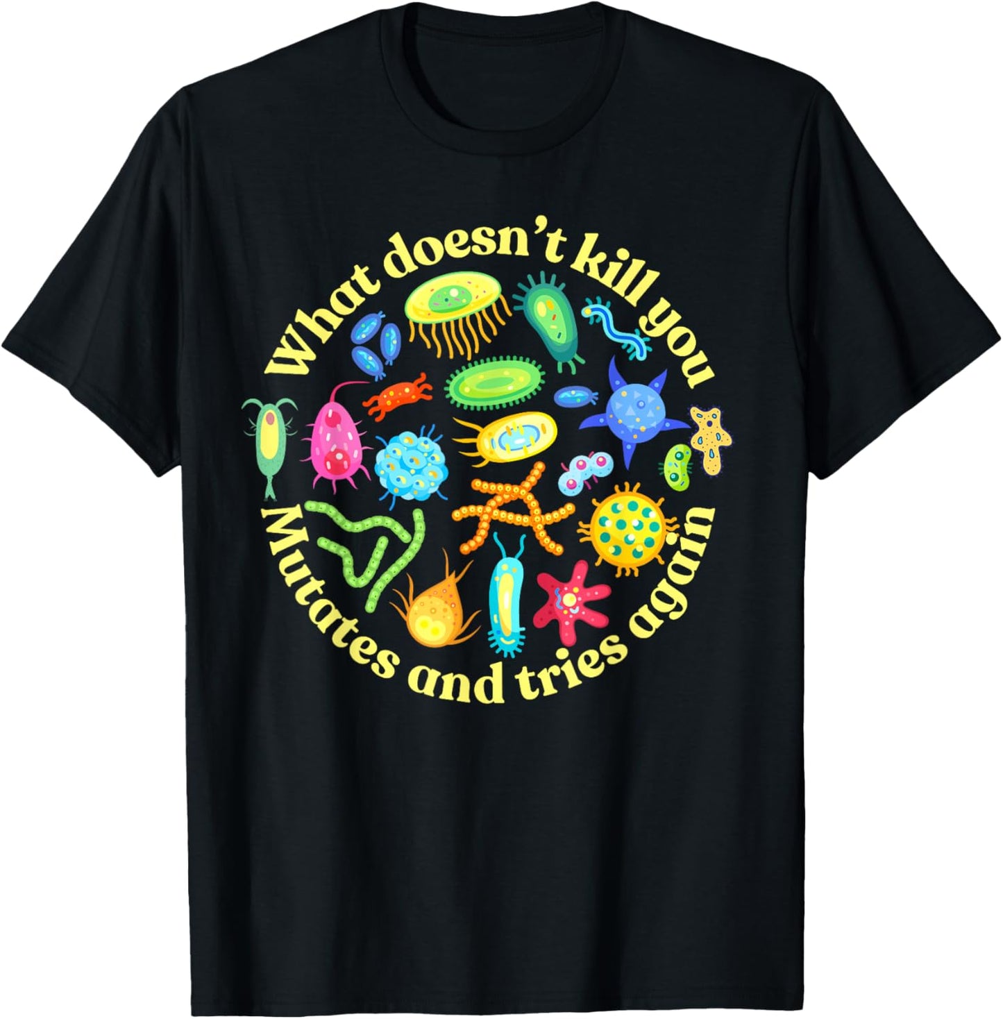 Bacteria Mutates and Tries Again, Funny Science Microbiology T-Shirt - T-Shirt | Black