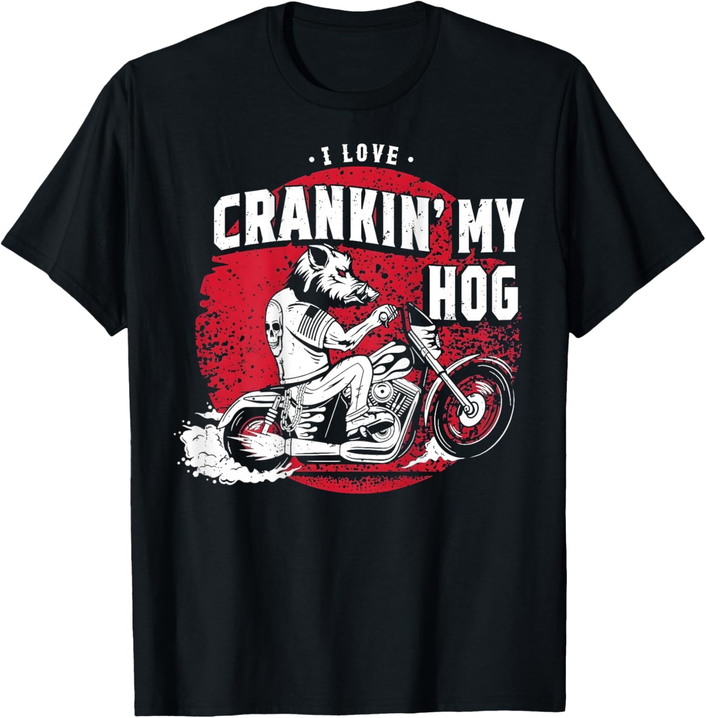 I Love Crankin' My Hog Biker (on Back) T-Shirt - T-Shirt | Black