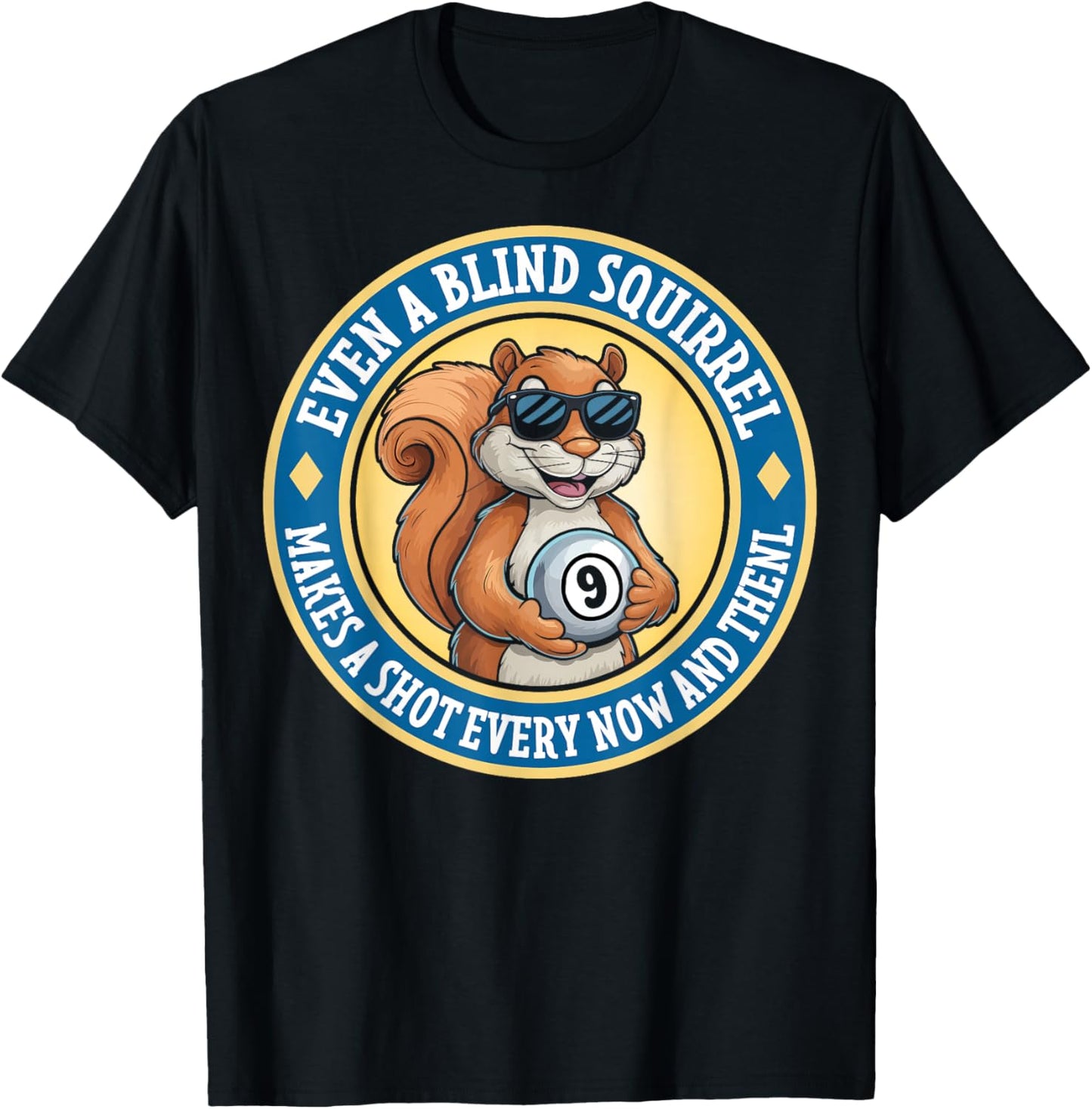 Even A Blind Squirrel Makes A Shot Every Now And Then T-Shirt - T-Shirt | Black