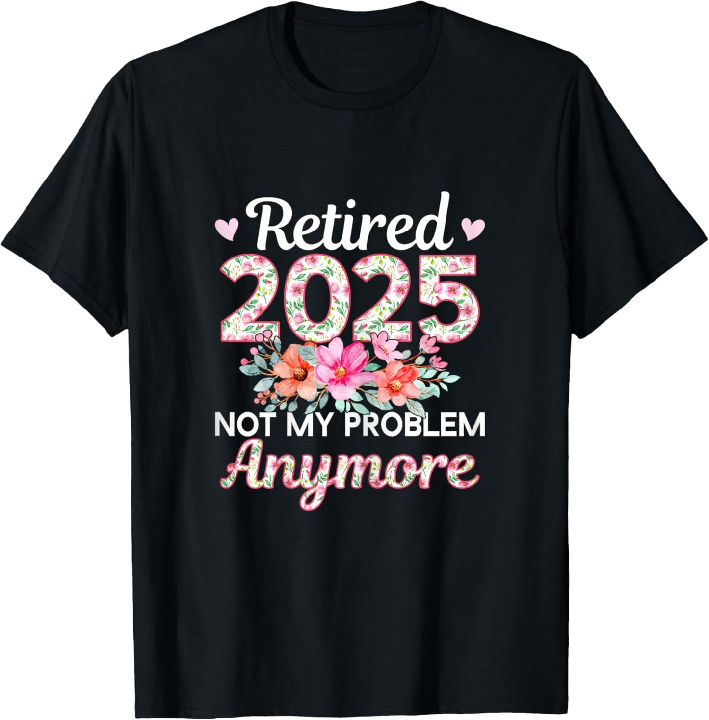 Retired 2025 Not My Problem Anymore T-Shirt - T-Shirt | Black