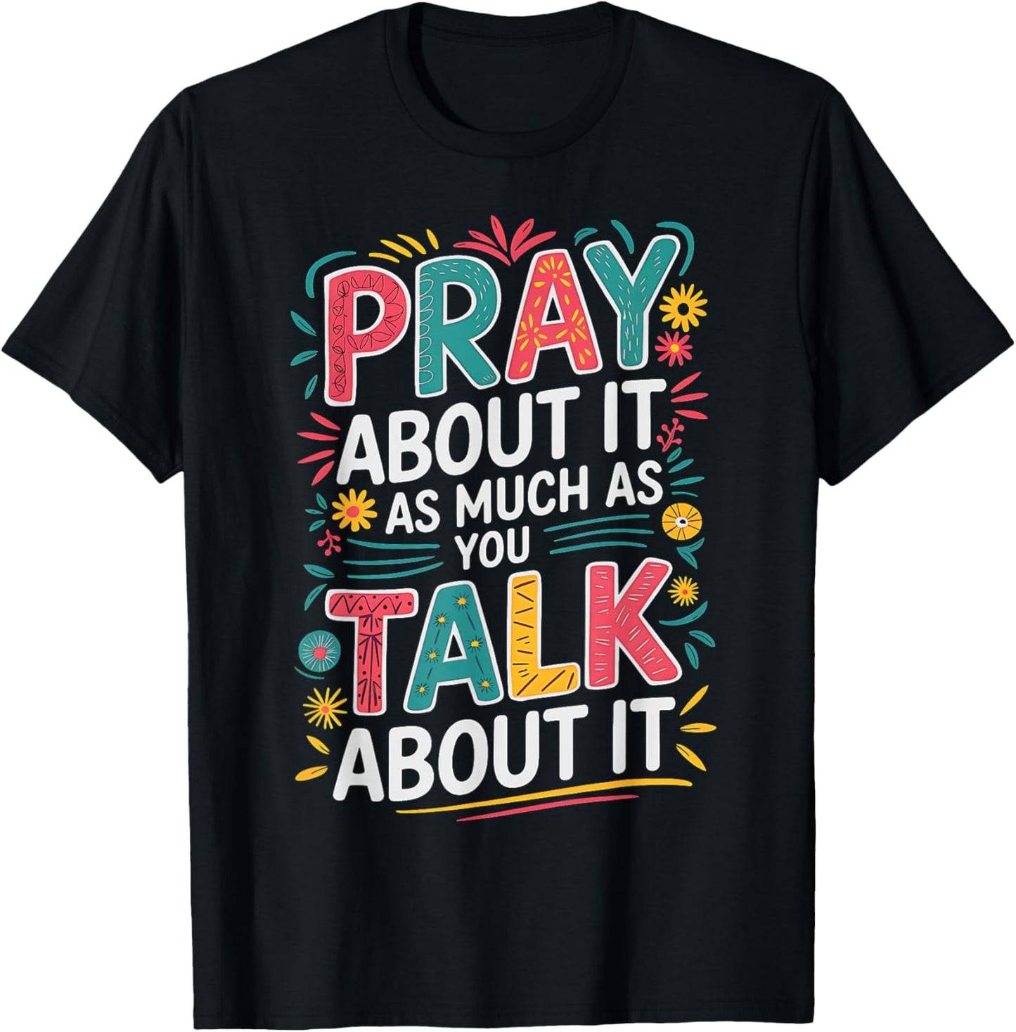 Christian Faith Pray About It As Much As You Talk About It T-Shirt - T-Shirt | Black