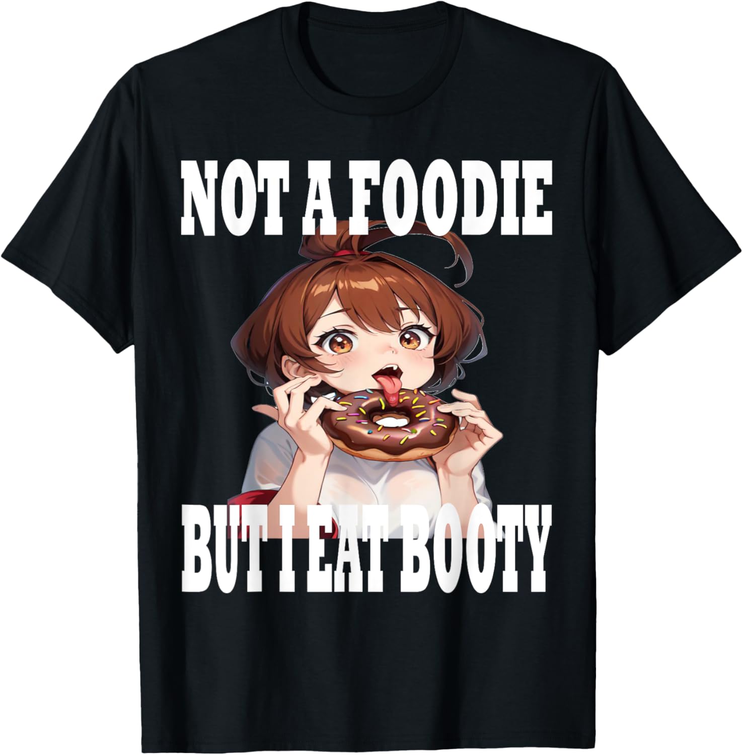 Not A Foodie But I Eat Booty Ass Funny Anime Humor T-Shirt - T-Shirt | Black