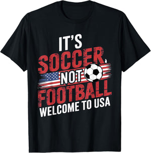 It's Soccer It's Not Football welcome to USA Funny Soccer T-Shirt - T-Shirt | Black