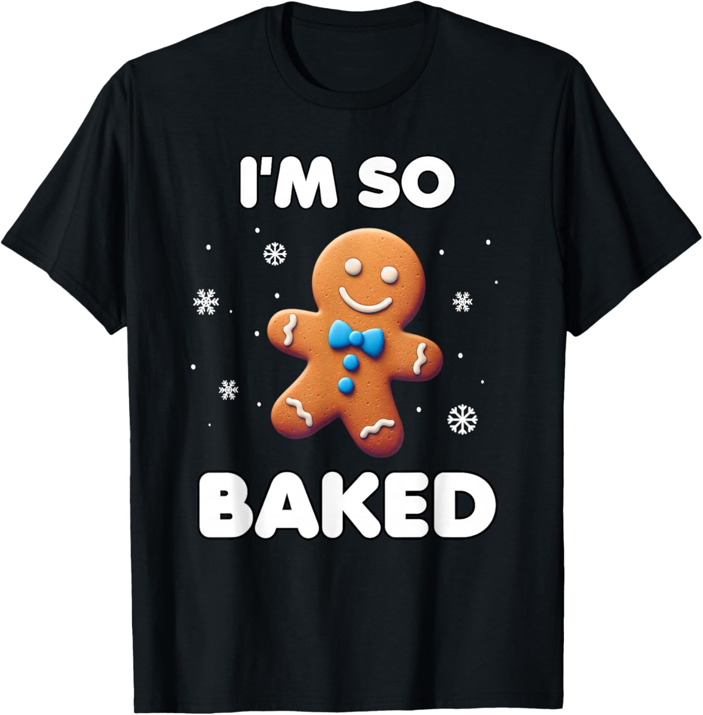 I'm so baked Funny Christmas 420 Gingerbread Cookie Baking T-Shirt - T-Shirt | Black