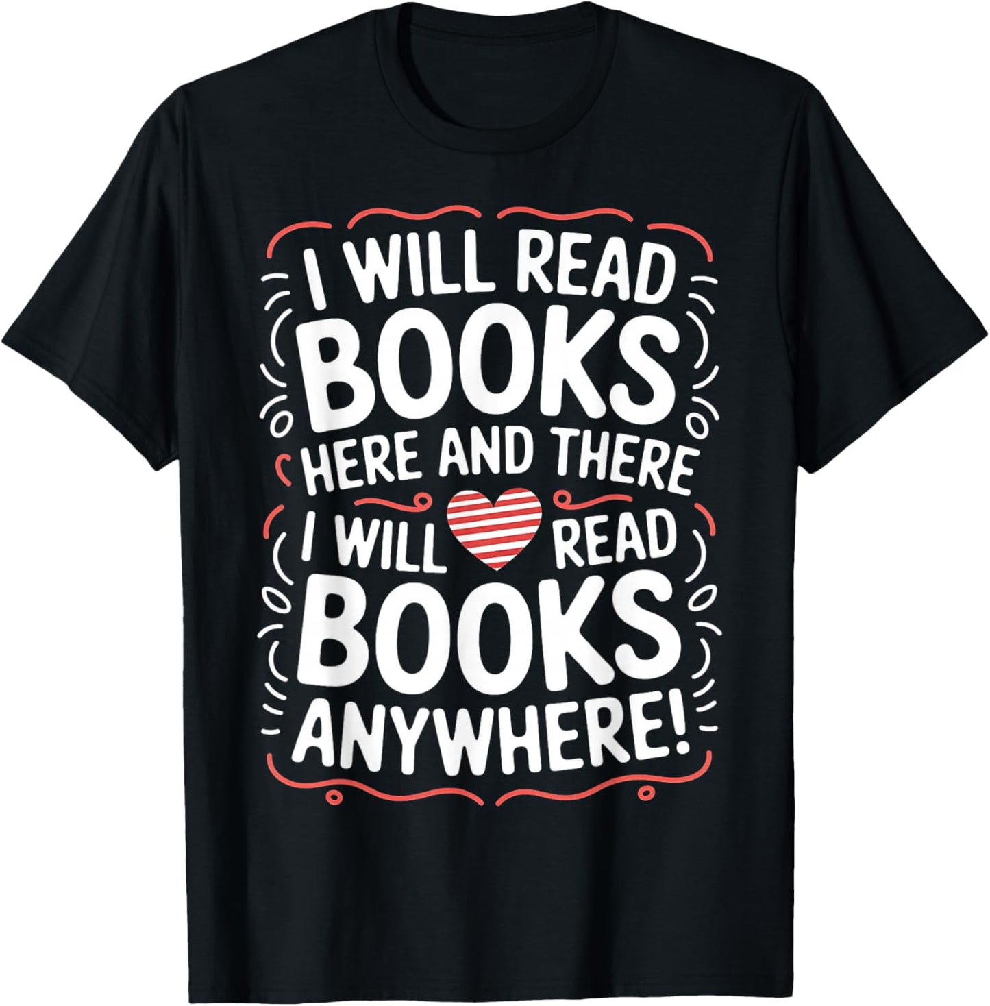 I Will Read Books Here And There I Will Read Books Anywhere T-Shirt - T-Shirt | Black