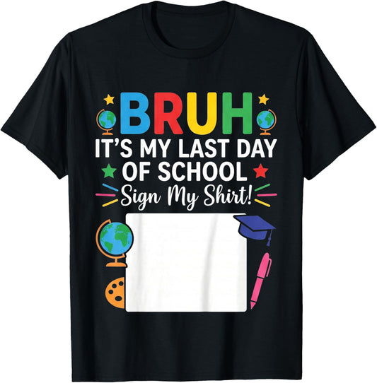 Autograph Graduation Bruh Its My Last Day of School Sign My T-Shirt - T-Shirt | Black