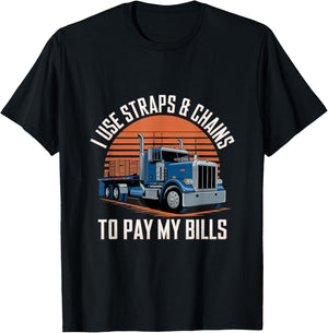 I Use Straps And Chains To Pay My Bills Truck T-Shirt - T-Shirt | Black