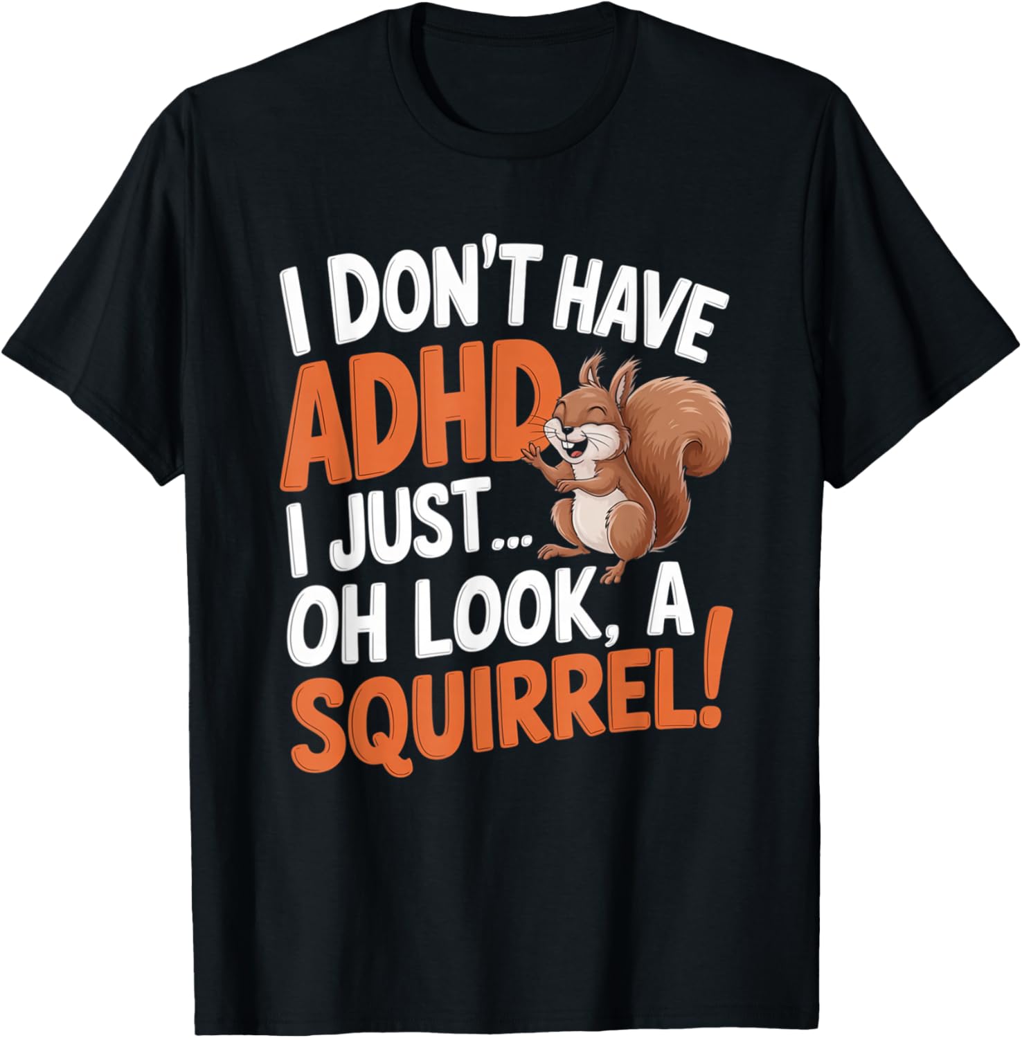 I Don't Have ADHD Funny Squirrel Humor T-Shirt - T-Shirt | Black