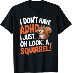 I Don't Have ADHD Funny Squirrel Humor T-Shirt - T-Shirt | Black