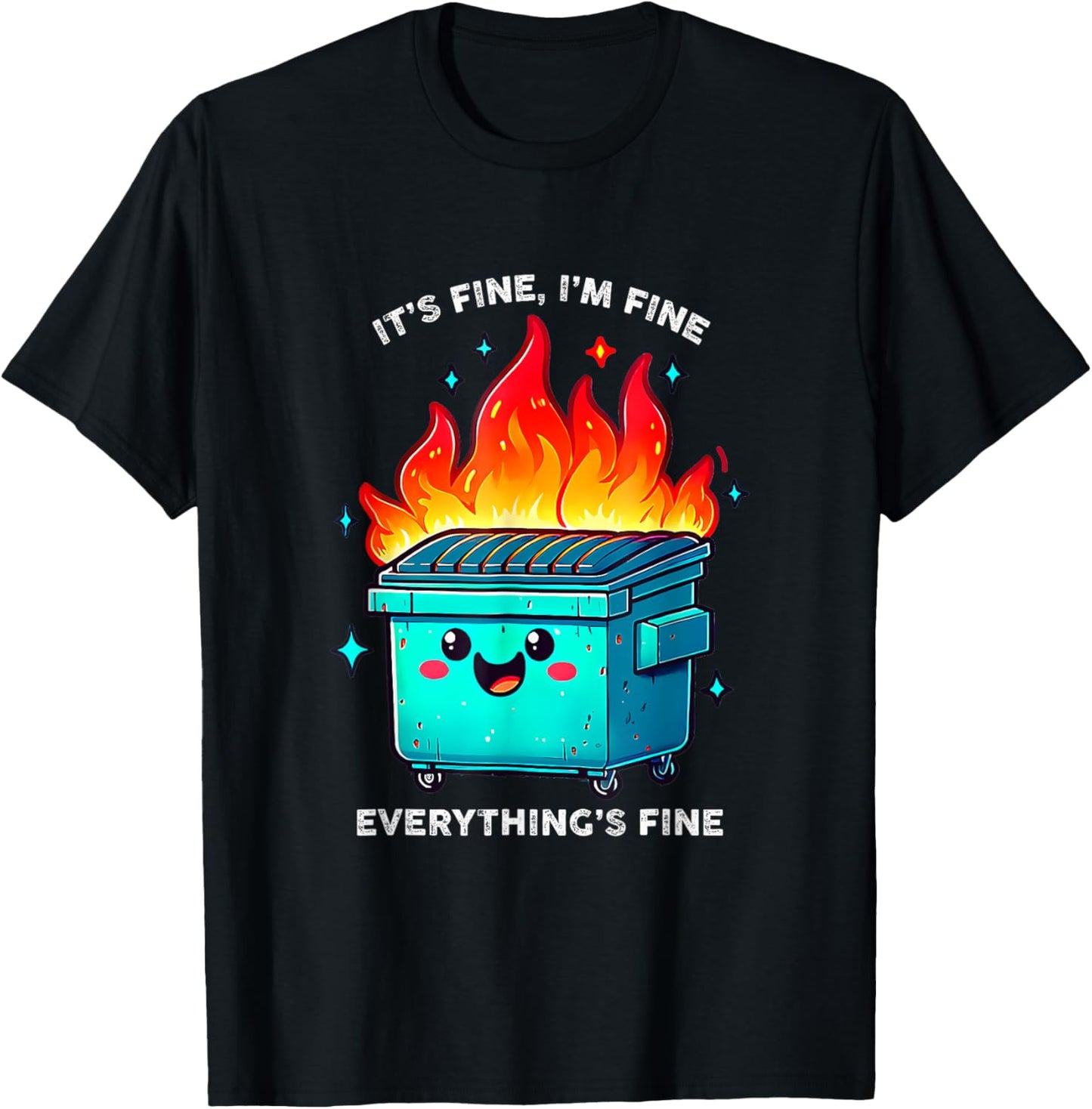 It's Fine I'm Fine Everything is Fine Dumpster On Fire T-Shirt - T-Shirt | Black
