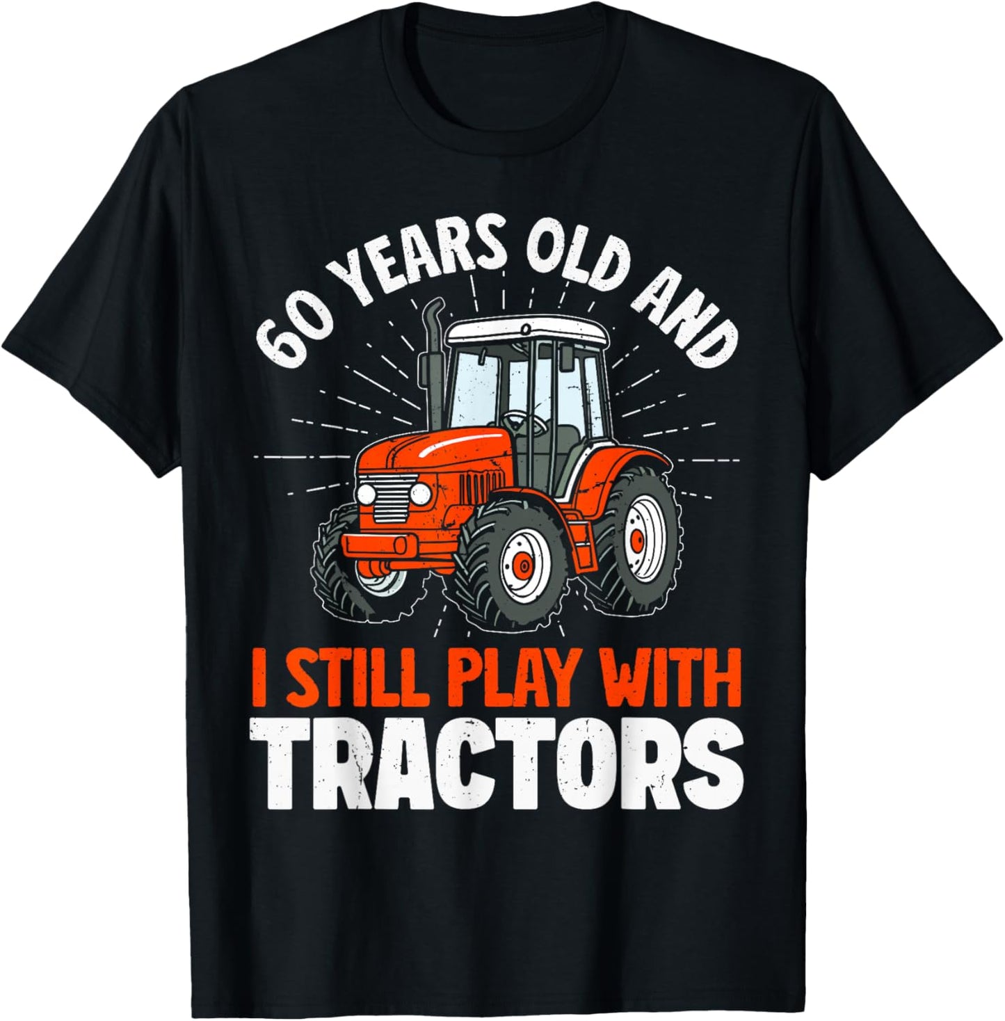 60 Years Old and Still Play with Tractors, Farmer Birthday T-Shirt - T-Shirt | Black