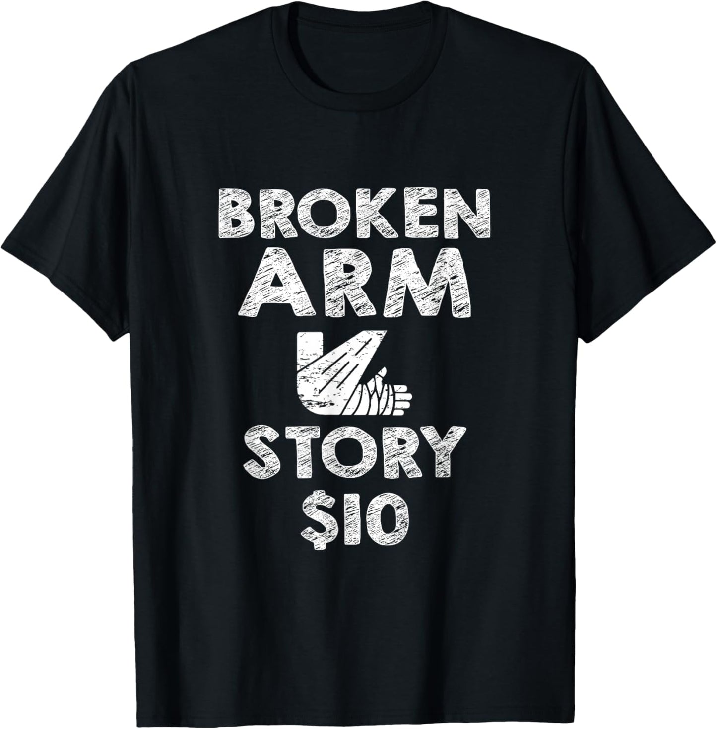 Broken Arm for Kids Broken Arm Story 10Dollar Humorous T-Shirt - T-Shirt | Black