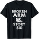 Broken Arm for Kids Broken Arm Story 10Dollar Humorous T-Shirt - T-Shirt | Black