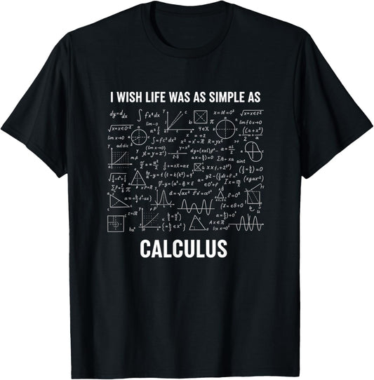 Mathematics - I Wish Life was As Simple As Calculus T-Shirt - T-Shirt | Black