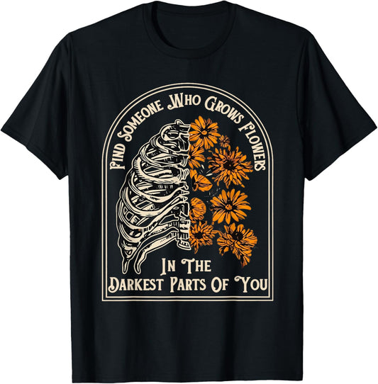 Find Someone Who Grows Flowers in Your Darkest Parts T-Shirt - T-Shirt | Black