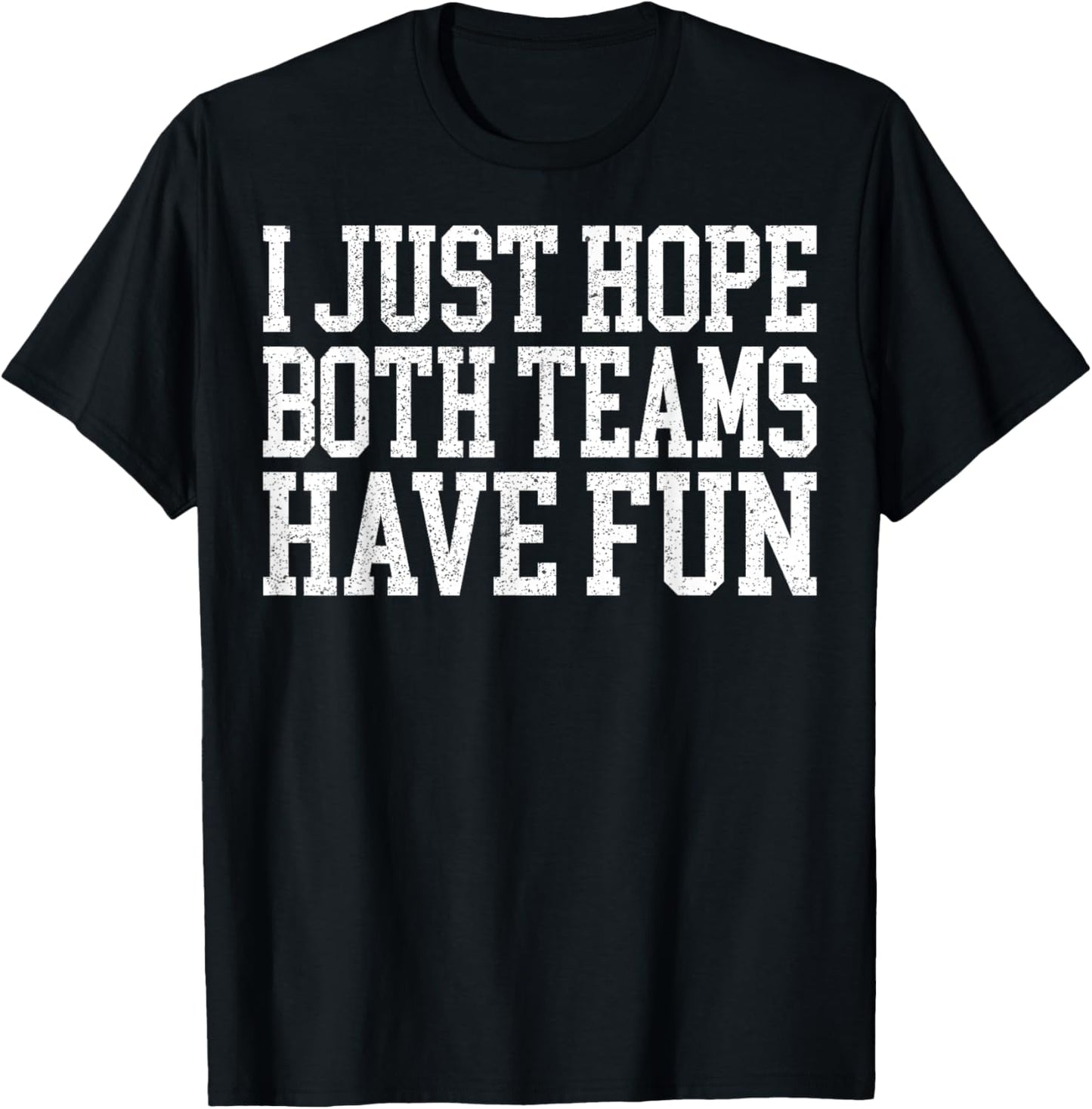 I Just Hope Both Teams Have Fun - Sports Lover T-Shirt - T-Shirt | Black
