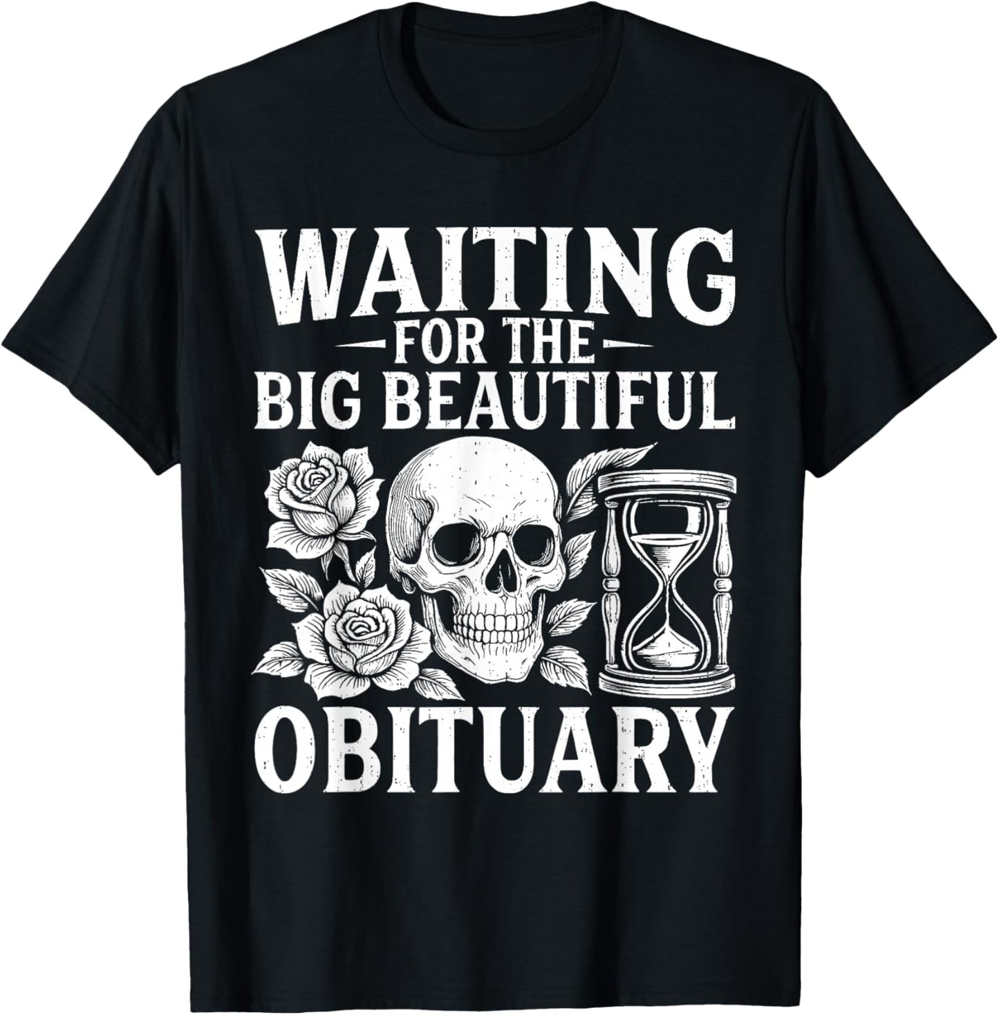 Funny Waiting for The Big Beautiful Obituary Sarcastic Quote T-Shirt - T-Shirt | Black