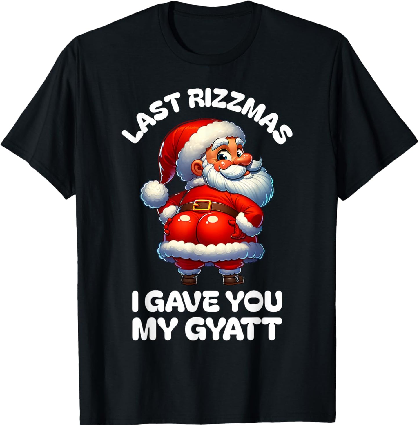 Last Rizzmas I Gave You My Gyatt Funny Santa Naughty Xmas T-Shirt - T-Shirt | Black
