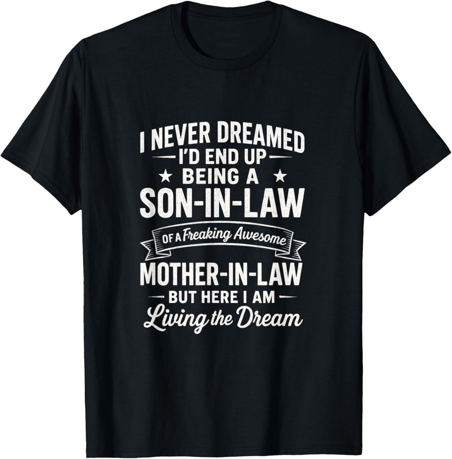 I Never Dreamed Son-in-Law - Living The Dream T-Shirt - T-Shirt | Black