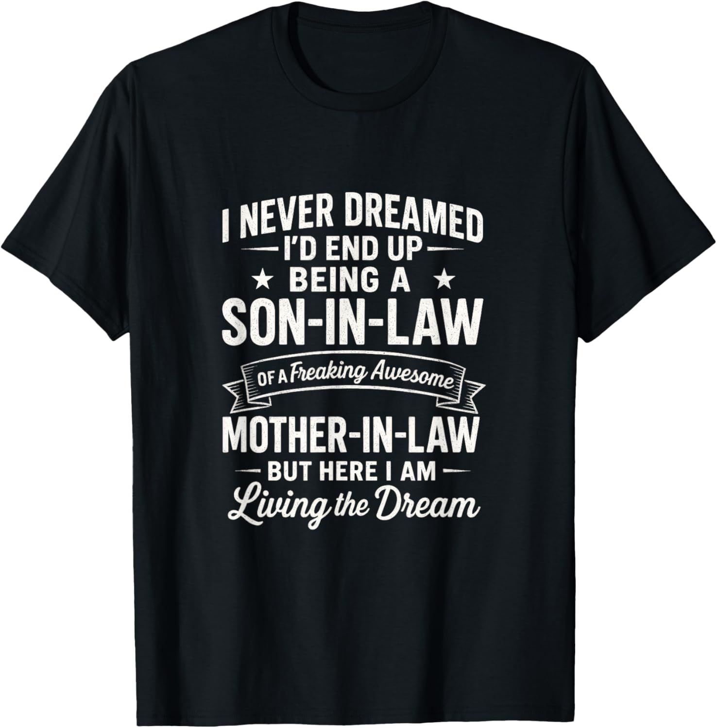 I Never Dreamed Son-in-Law - Living The Dream T-Shirt - T-Shirt | Black