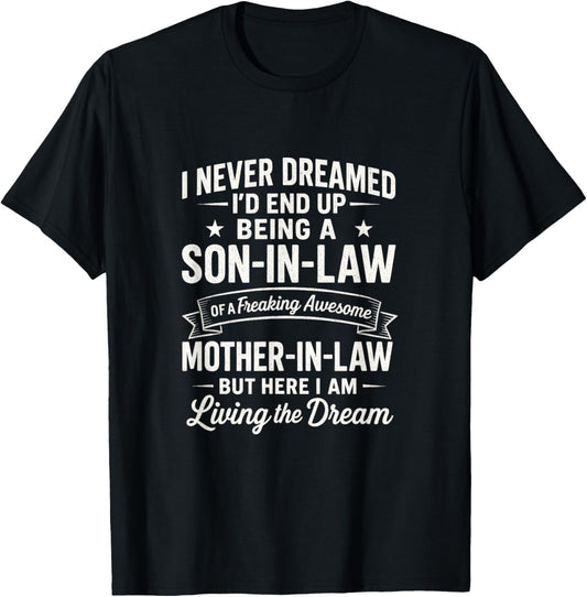 I Never Dreamed Son-in-Law - Living The Dream T-Shirt - T-Shirt | Black