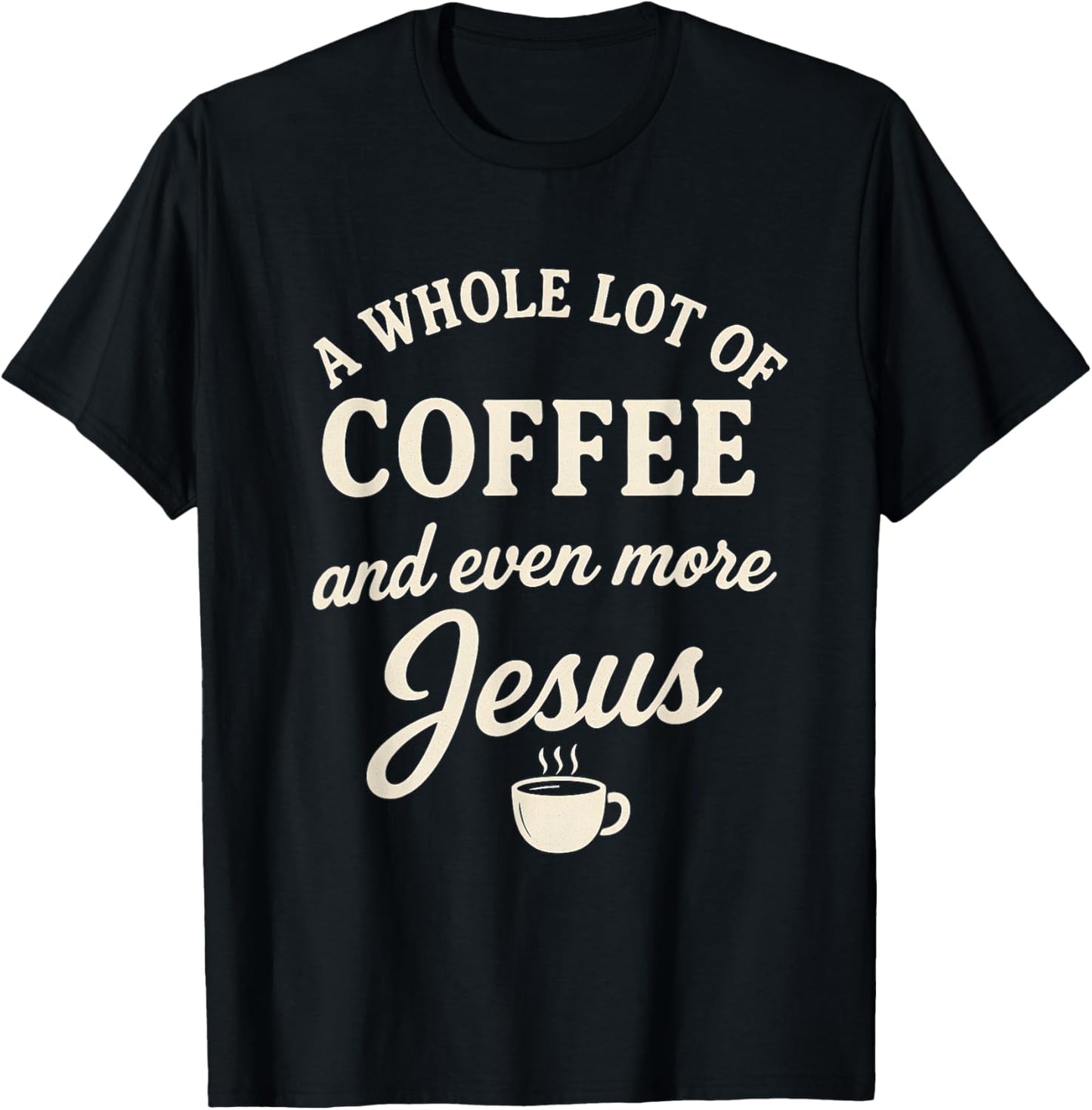 Coffee & Jesus Christian Funny Faith Quote T-Shirt - T-Shirt | Black
